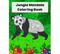 Jungle Mandala Coloring Book: Relaxing Animal Mandala Designs for Stress Relief, Mindfulness and Creative Coloring, For Teens and Adults