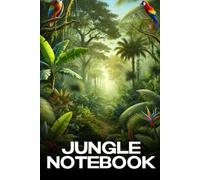 Jungle Notebook: A Lush Nature Journal with Tropical Trees, Parrots & Exotic Wildlife: A Jungle-Themed Notebook for Journaling, Creative Writing, ... - Perfect for Wildlife Lovers & Explorers