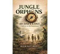 JUNGLE ORPHANS - 40 DAYS LOST: Children vs the rainforest.