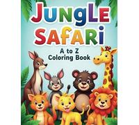 Jungle Safari - A to Z Animal Coloring Book For Age 3-8.: Color, Learn, and Explore the Wild World of Animals from A to Z.