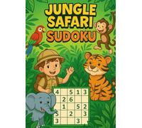 Jungle Safari Sudoku: Fun Puzzles for Little Explorers: A Safari of Sudoku Fun for Kids