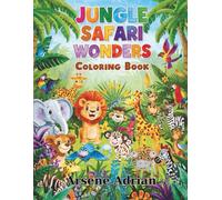 Jungle Safari Wonders: Exotic Animals and Fun Safari Adventures: Fun Coloring Book for Kids Ages 3-8 - Cute Jungle Animals and Safari Scenes to Color