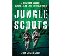 Jungle Scouts: A Firsthand Account Behind Enemy Lines in World War II
