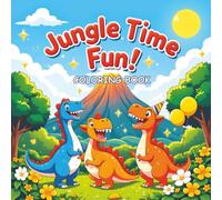 Jungle Time Fun! : Coloring Book for Adults, Teens & Kids Featuring Whimsical Dinosaurs and Colorful Jungle Scenes: An Adorable Coloring Book for ... Dinosaurs and Colorful Jungle Scenes