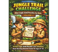 Jungle Trail Challenge Mini Logic Grid Puzzles for Kids - Volume 1: 10 Fun Logic Grid Puzzles with Solutions | Brain-Boosting Detective Games for Ages 8-12