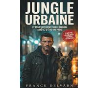 JUNGLE URBAINE : LE MANUEL DE SURVIE: Ne soyez plus une proie, comprenez les codes de la rue.