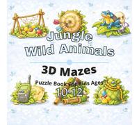 Jungle & Wild Animals Puzzle Book for Kids Ages 10-12: 80+ fun and engaging 3D mazes puzzles for learning focus, problem solving, critical thinking, screen-free activity, and confidence building