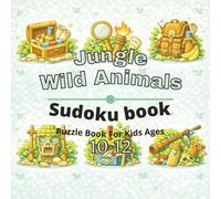 Jungle & Wild Animals Puzzle Book for Kids Ages 10-12: 80+ fun and engaging sudoku puzzles for learning focus, problem solving, critical thinking, screen-free activity, and confidence building