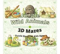 Jungle & Wild Animals Puzzle Book for Kids Ages 8-10: 80+ fun and engaging 3D mazes puzzles for learning focus, problem solving, critical thinking, screen-free activity, and confidence building