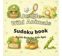 Jungle & Wild Animals Puzzle Book for Kids Ages 8-10: 80+ fun and engaging sudoku puzzles for learning focus, problem solving, critical thinking, screen-free activity, and confidence building