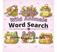 Jungle & Wild Animals Puzzle Book for Kids Ages 8-10: 80+ fun and engaging word search puzzles for learning focus, problem solving, critical thinking, screen-free activity, and confidence building