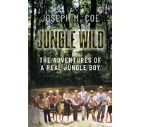 Jungle Wild: The Adventures of a Real Jungle Boy