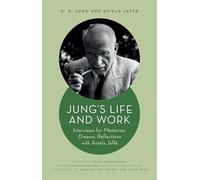 Jung's Life and Work: Interviews for Memories, Dreams, Reflections With Aniela Jaffé