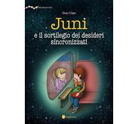 Juni e il sortilegio dei desideri sincronizzati. Ediz. illustrata
