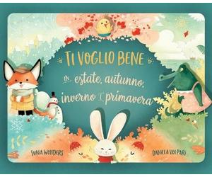 Junia Wonders Ti voglio bene in estate, autunno, inverno e pr (Copertina rigida)