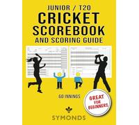 Junior and T20 Cricket Scorebook and Scoring Guide: Great for Beginners: Cricket Match Scorers Book | Cricket Scoring Guide | Professional Scorers Book for Cricket Matches | Learn to Score Cricket
