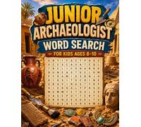 Junior Archaeologist Word Search for Kids Ages 8-10: 60 Fun Puzzles About Ancient Civilizations, Archaeology, Artifacts, Lost Cities & Amazing Discoveries