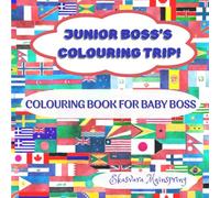 Junior Boss's Colouring Trip!: Flag Colouring Book for Kids: Learn Country Capitals and Boost Your Brain
