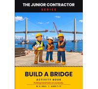 Junior Contractor: Build a Bridge: A Construction Activity Book for Kids Ages 7-11 | Puzzles, Mazes, Math and Real Jobsite Problem Solving