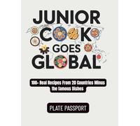 Junior Cook Goes Global: 100+ Real Recipes From 20 Countries Minus the famous Dishes