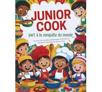 Junior Cook part à la conquête du monde (Édition française): Plus de 100 recettes authentiques de 20 pays, à l'exception des plats les plus connus.