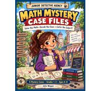 Junior Detective Agency: Math Mystery Case Files: Solve the Math • Decode the Clues • Catch the Culprit! - 5 Mystery Cases for Grades 1-2, Ages 6-8