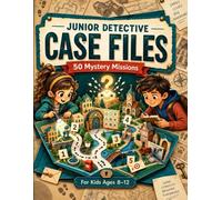 Junior Detective Case Files: 50 Relaxing Mystery Missions with Logic Puzzles, Secret Codes, Hidden Clues, Mazes & Brain Games for Kids Ages 8-12