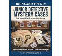 Junior Detective Mystery Cases: 50 Solve-the-Case Adventures for Young Detectives Ages 8-12
