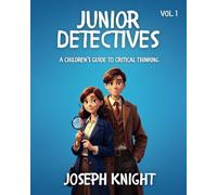 Junior Detectives: A Children’s Guide to Critical Thinking