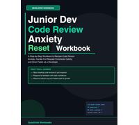 Junior Dev Code Review Anxiety Reset Workbook: A Step-by-Step Workbook to Reduce Code Review Anxiety, Handle Pull Request Comments Calmly, and Grow Faster as a Developer