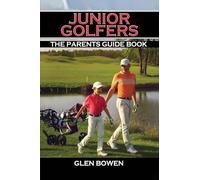 Junior Golfers: The Parents Guide Book
