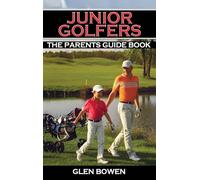 Junior Golfers: The Parents Guide Book