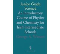 Junior Grade Science: An Introductory Course of Physics and Chemistry for Irish Intermediate Schools