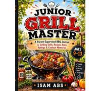 JUNIOR GRILL MASTER: A Parent-Supervised BBQ Journal for Grilling Skills, Recipes, Rubs, Ratings & Cookout Memories