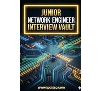 Junior Network Engineer Interview Vault: Real Technical Interview Questions & Answers for Entry-Level & CCNA Candidates: 1