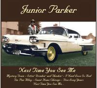 JUNIOR PARKER - Next Time You See Me