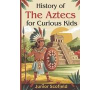 Junior Scofield History of the Aztecs for Curious Kids (Tascabile)