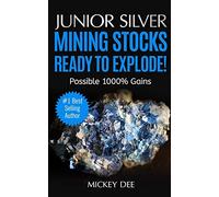 Junior Silver Mining Stocks Ready To Explode!: Possible 1000% Gains