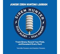 Junior Siren Hunter Logbook: A Young Siren Hunter's Field Log for Warning Siren Tracking, Observation, and Documentation: Track Warning Siren ... See, and Document Every Hunt - Blue Edition
