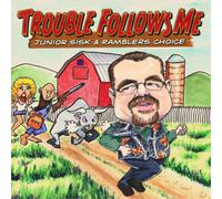 Junior Sisk and Ramblers Choice Trouble Follows Me (CD) Album