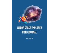 Junior Space Explorer Field Journal: A Science Notebook for Kids to Discover Planets, Stars and the Solar System