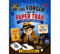 Junior Spy Academy: The Forger and the Paper Trail: Case File #3: Crack Secret Codes, Follow Hidden Clues, Solve Puzzles, and Stop the Master Forger!