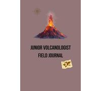 Junior Volcanologist Field Journal: A Science Exploration Notebook for Kids to Discover, Record and Map Volcanoes Around the World