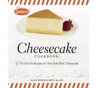Junior's Cheesecake Cookbook: 50 To-Die-For Recipes for New York-Style Cheesecake