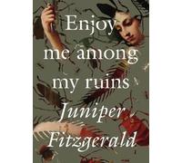 Juniper Fitzgerald Enjoy Me Among My Ruins (Tascabile)