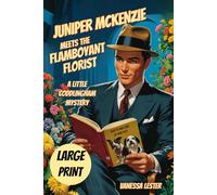 Juniper McKenzie Meets the Flamboyant Florist LARGE PRINT: The Little Coddlingham Mysteries Large Print Edition