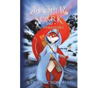 Juniper Spark and the Unraveling