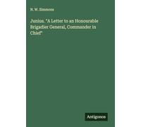 Junius. "A Letter to an Honourable Brigadier General, Commander in Chief"