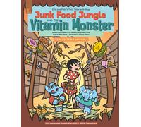 Junk Food Jungle and the Vitamin Monster: A Fun Children's Comic about understanding vitamin supplements and choosing real and healthy foods