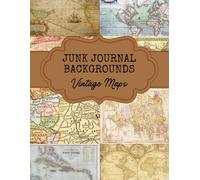 Junk Journal Backgrounds: Vintage Maps, for Junk Journaling, Cut and Collage, Paper Crafting, Card Making, Scrapbooking and More